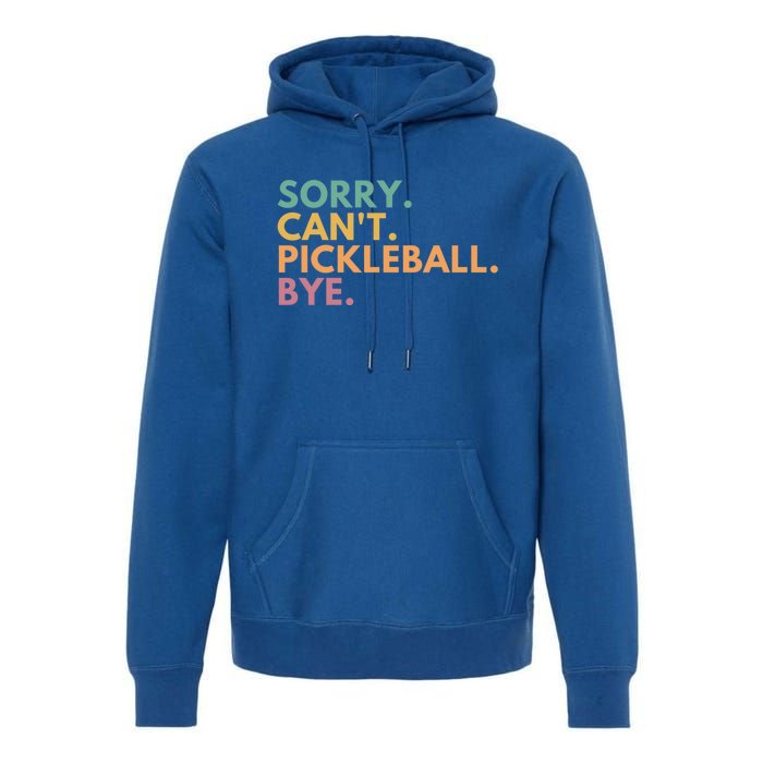 Sorry CanT Pickleball Bye Gift Premium Hoodie