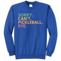 Sorry CanT Pickleball Bye Gift Tall Sweatshirt