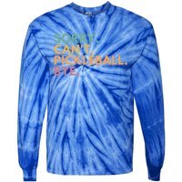 Sorry CanT Pickleball Bye Gift Tie-Dye Long Sleeve Shirt