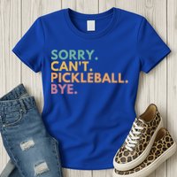 Sorry CanT Pickleball Bye Gift Womens T-Shirt