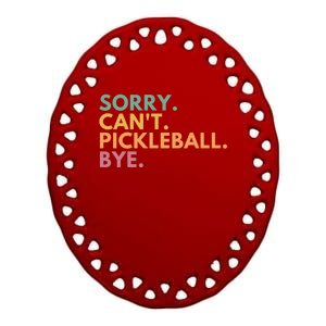 Sorry CanT Pickleball Bye Gift Ceramic Oval Ornament