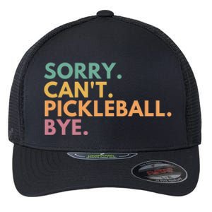 Sorry CanT Pickleball Bye Funny Gift Flexfit Unipanel Trucker Cap