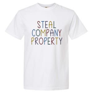 Steal Company Property Workplace Funny Saying Garment-Dyed Heavyweight T-Shirt