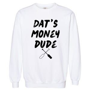 Stale Cracker Put That On A Cracka Dude ThatS Money Dude Garment-Dyed Sweatshirt