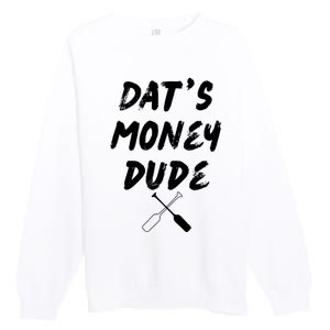 Stale Cracker Put That On A Cracka Dude ThatS Money Dude Premium Crewneck Sweatshirt