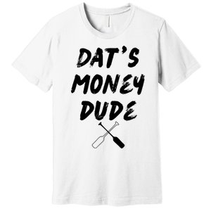 Stale Cracker Put That On A Cracka Dude ThatS Money Dude Premium T-Shirt