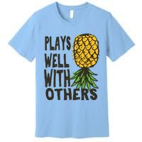 Swinger Couples Plays Well With Others Upside Down Pineapple Great Gift Premium T-Shirt