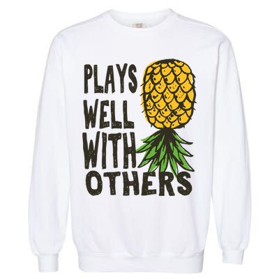 Swinger Couples Plays Well With Others Upside Down Pineapple Great Gift Garment-Dyed Sweatshirt