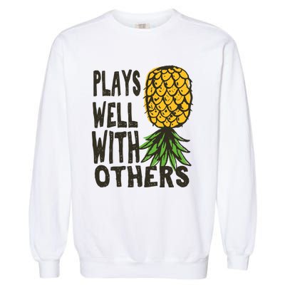 Swinger Couples Plays Well With Others Upside Down Pineapple Great Gift Garment-Dyed Sweatshirt