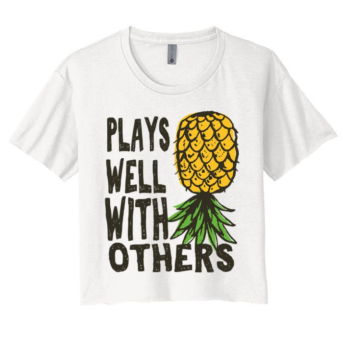 Swinger Couples Plays Well With Others Upside Down Pineapple Great Gift Women's Crop Top Tee