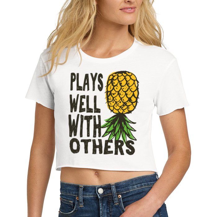 Swinger Couples Plays Well With Others Upside Down Pineapple Great Gift Women's Crop Top Tee