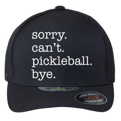 Sorry CanT Pickleball Bye Funny Excuse Saying Slogan Gift Flexfit Unipanel Trucker Cap