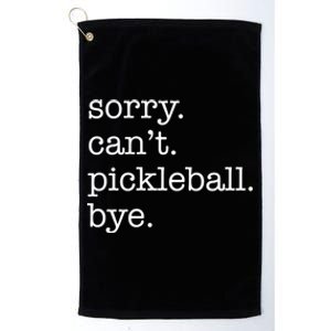 Sorry CanT Pickleball Bye Funny Excuse Saying Slogan Gift Platinum Collection Golf Towel