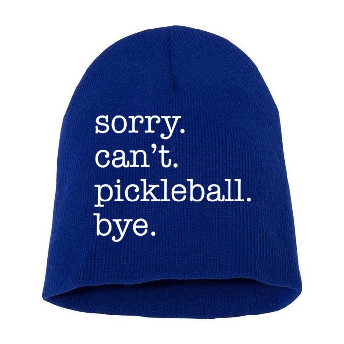 Sorry CanT Pickleball Bye Funny Excuse Saying Slogan Gift Short Acrylic Beanie