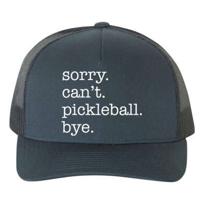 Sorry CanT Pickleball Bye Funny Excuse Saying Slogan Gift Yupoong Adult 5-Panel Trucker Hat