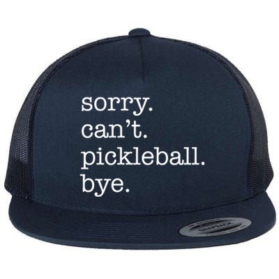 Sorry CanT Pickleball Bye Funny Excuse Saying Slogan Gift Flat Bill Trucker Hat