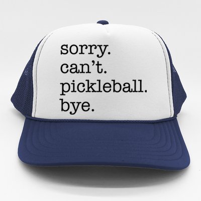 Sorry CanT Pickleball Bye Funny Excuse Saying Slogan Gift Trucker Hat