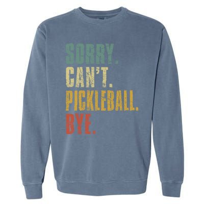 Sorry Can't Pickleball Bye Funny Retro Vintage Pickleball Great Gift Garment-Dyed Sweatshirt