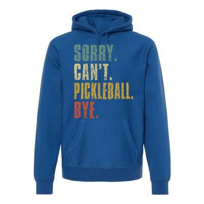 Sorry Can't Pickleball Bye Funny Retro Vintage Pickleball Great Gift Premium Hoodie