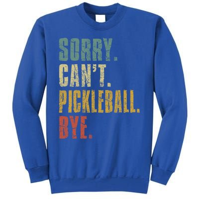 Sorry Can't Pickleball Bye Funny Retro Vintage Pickleball Great Gift Tall Sweatshirt