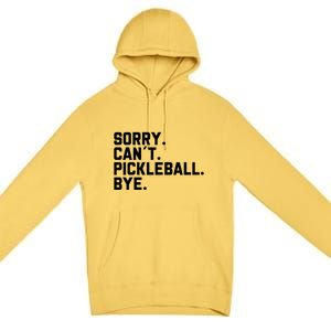 Sorry Can´T Pickleball Bye Funny Pickleball Great Gift Premium Pullover Hoodie