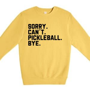 Sorry Can´T Pickleball Bye Funny Pickleball Great Gift Premium Crewneck Sweatshirt