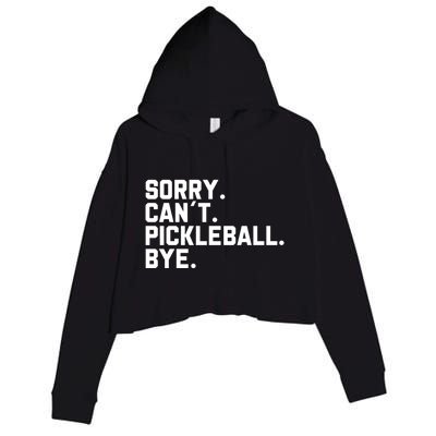 Sorry Can´T Pickleball Bye Funny Pickleball Great Gift Crop Fleece Hoodie