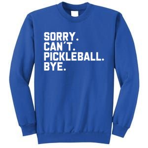 Sorry Can´T Pickleball Bye Funny Pickleball Great Gift Sweatshirt