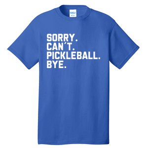 Sorry Can´T Pickleball Bye Funny Pickleball Great Gift Tall T-Shirt