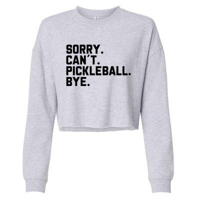 Sorry Can´T Pickleball Bye Funny Pickleball Great Gift Cropped Pullover Crew