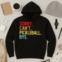 Sorry Can't Pickleball Bye Funny Pickleball Player Dink Premium Hoodie