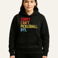 Sorry Can't Pickleball Bye Funny Pickleball Player Dink Premium Hoodie