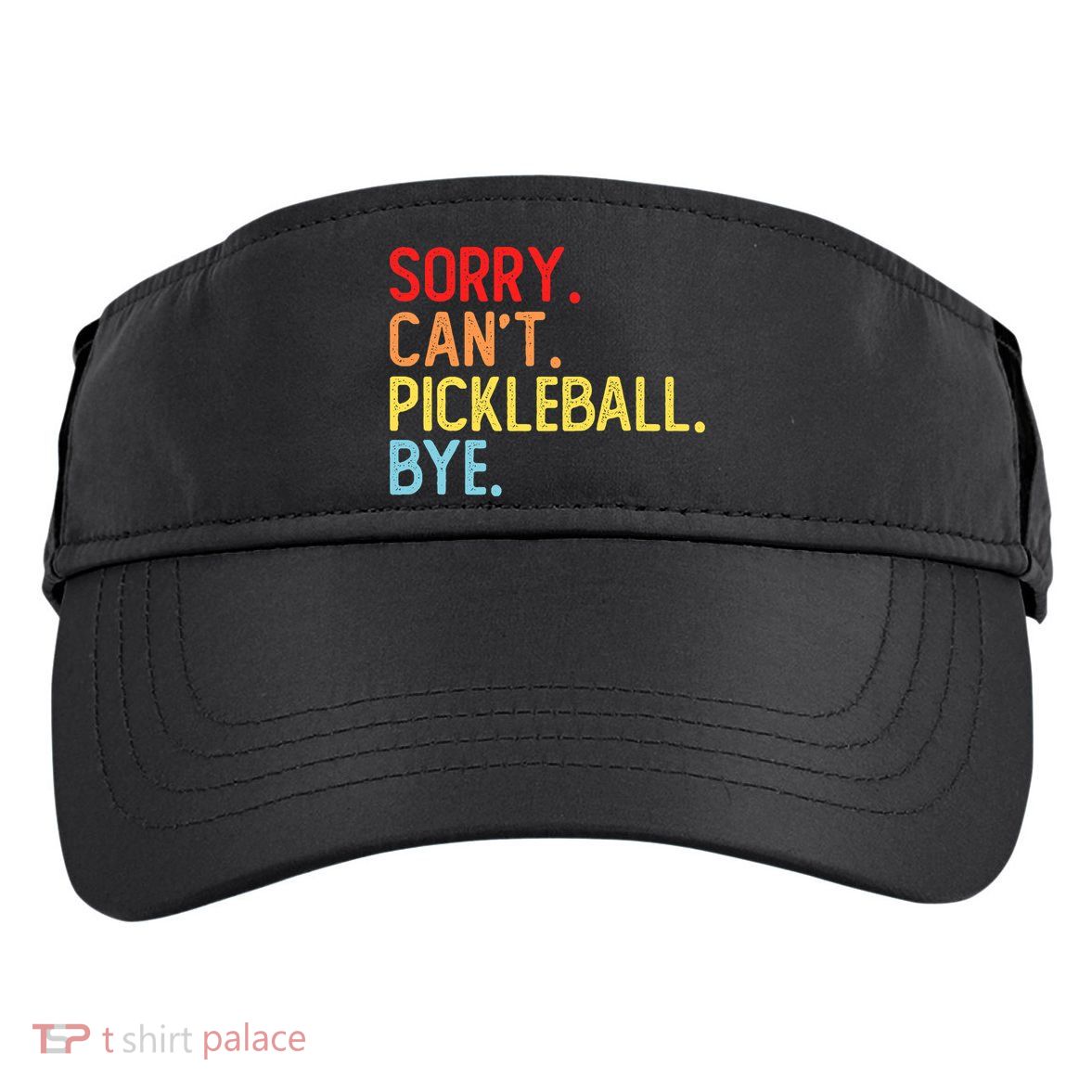 Sorry Can't Pickleball Bye Funny Pickleball Player Dink Premium Adult Drive Performance Visor