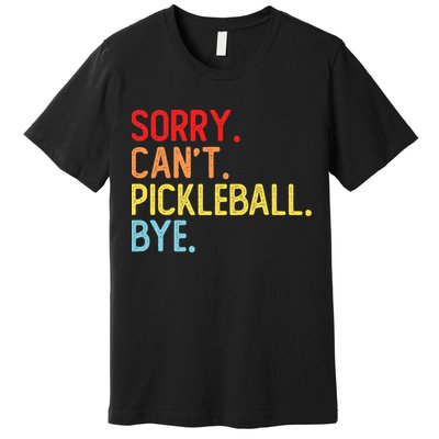 Sorry Can't Pickleball Bye Funny Pickleball Player Dink Premium Premium T-Shirt