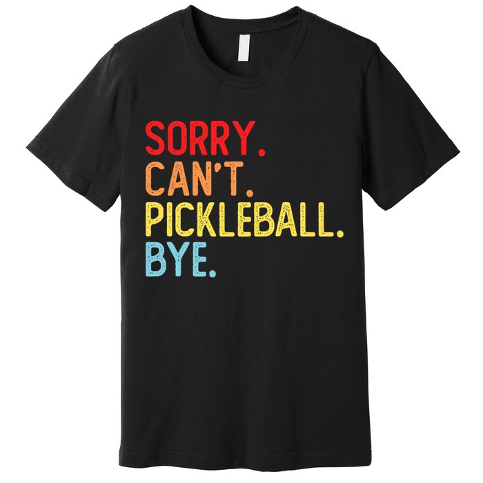 Sorry Can't Pickleball Bye Funny Pickleball Player Dink Premium Premium T-Shirt