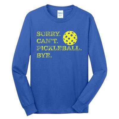 Sorry CanT Pickleball Bye Tall Long Sleeve T-Shirt