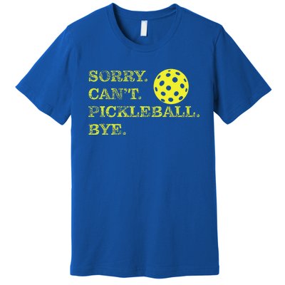 Sorry CanT Pickleball Bye Premium T-Shirt