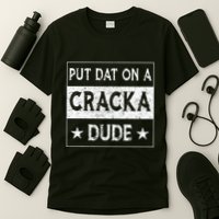 Stale Cracker Put That On A Cracka Dude Funny Cracker Dude T-Shirt