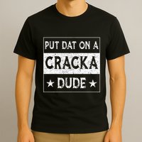 Stale Cracker Put That On A Cracka Dude Funny Cracker Dude T-Shirt