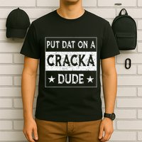 Stale Cracker Put That On A Cracka Dude Funny Cracker Dude T-Shirt