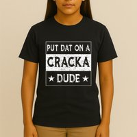 Stale Cracker Put That On A Cracka Dude Funny Cracker Dude T-Shirt