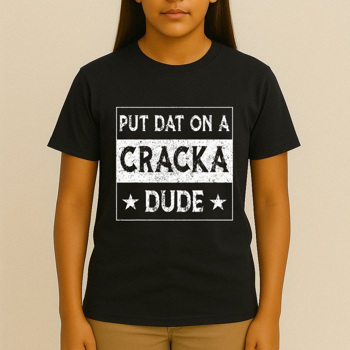 Stale Cracker Put That On A Cracka Dude Funny Cracker Dude T-Shirt