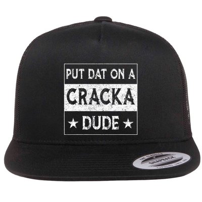 Stale Cracker Put That On A Cracka Dude Funny Cracker Dude Flat Bill Trucker Hat