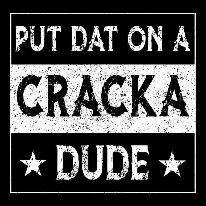 Stale Cracker Put That On A Cracka Dude Funny Cracker Dude Flat Bill Trucker Hat