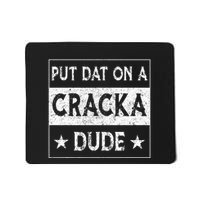 Stale Cracker Put That On A Cracka Dude Funny Cracker Dude Mousepad