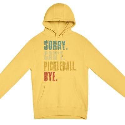 Sorry CanT Pickleball Bye Funny Retro Vintage Pickleball Gift Premium Pullover Hoodie