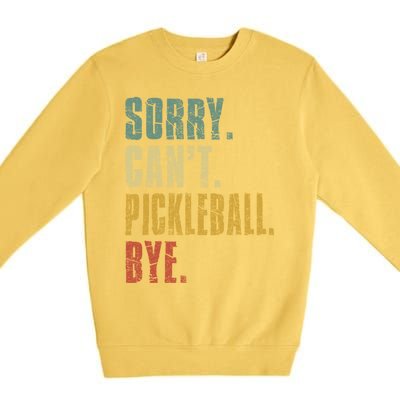 Sorry CanT Pickleball Bye Funny Retro Vintage Pickleball Gift Premium Crewneck Sweatshirt