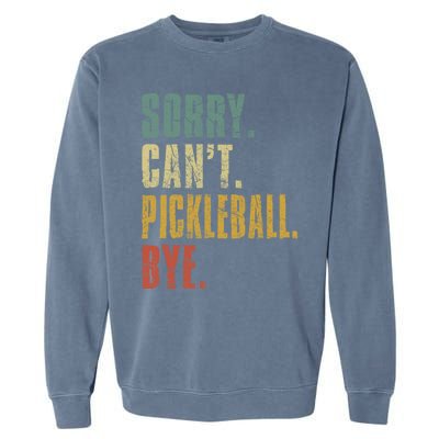 Sorry CanT Pickleball Bye Funny Retro Vintage Pickleball Gift Garment-Dyed Sweatshirt