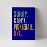 Sorry CanT Pickleball Bye Funny Retro Vintage Pickleball Gift Canvas