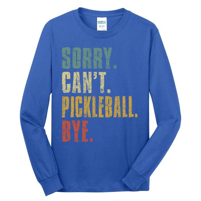 Sorry CanT Pickleball Bye Funny Retro Vintage Pickleball Gift Tall Long Sleeve T-Shirt